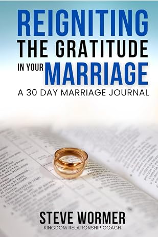 Reigniting the Gratitude in Your Marriage by Steve Wormer
