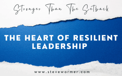 Stronger Than The Setback: The Heart of Resilient Leadership 